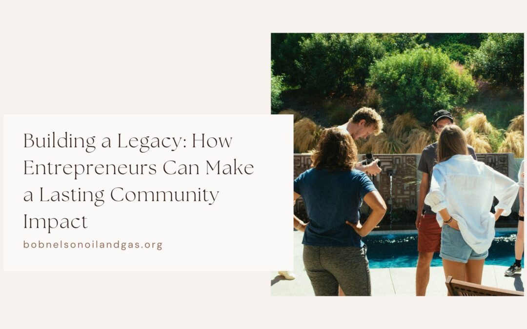 Building a Legacy: How Entrepreneurs Can Make a Lasting Community Impact